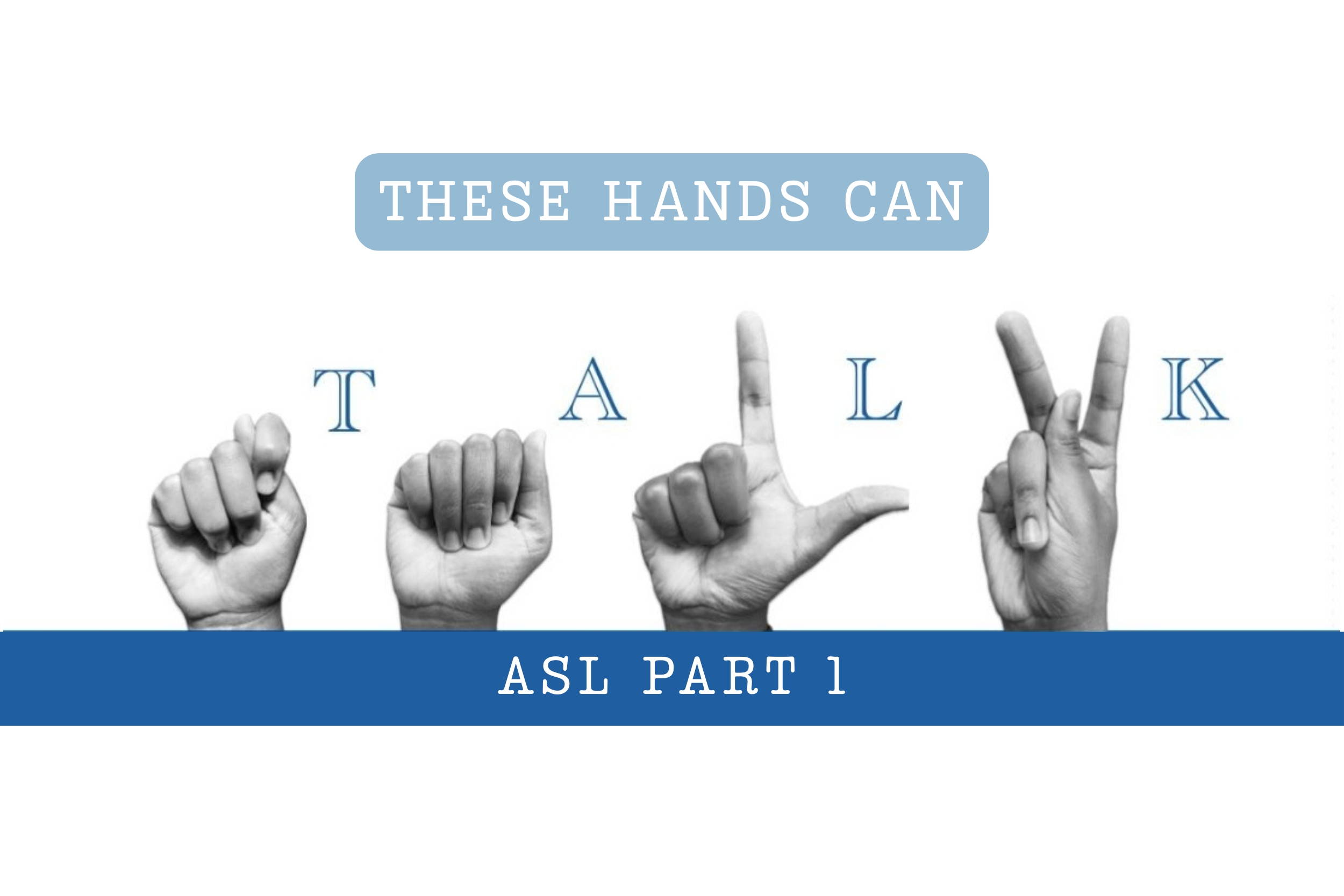 These Hands Can Talk (ASL Part 1)