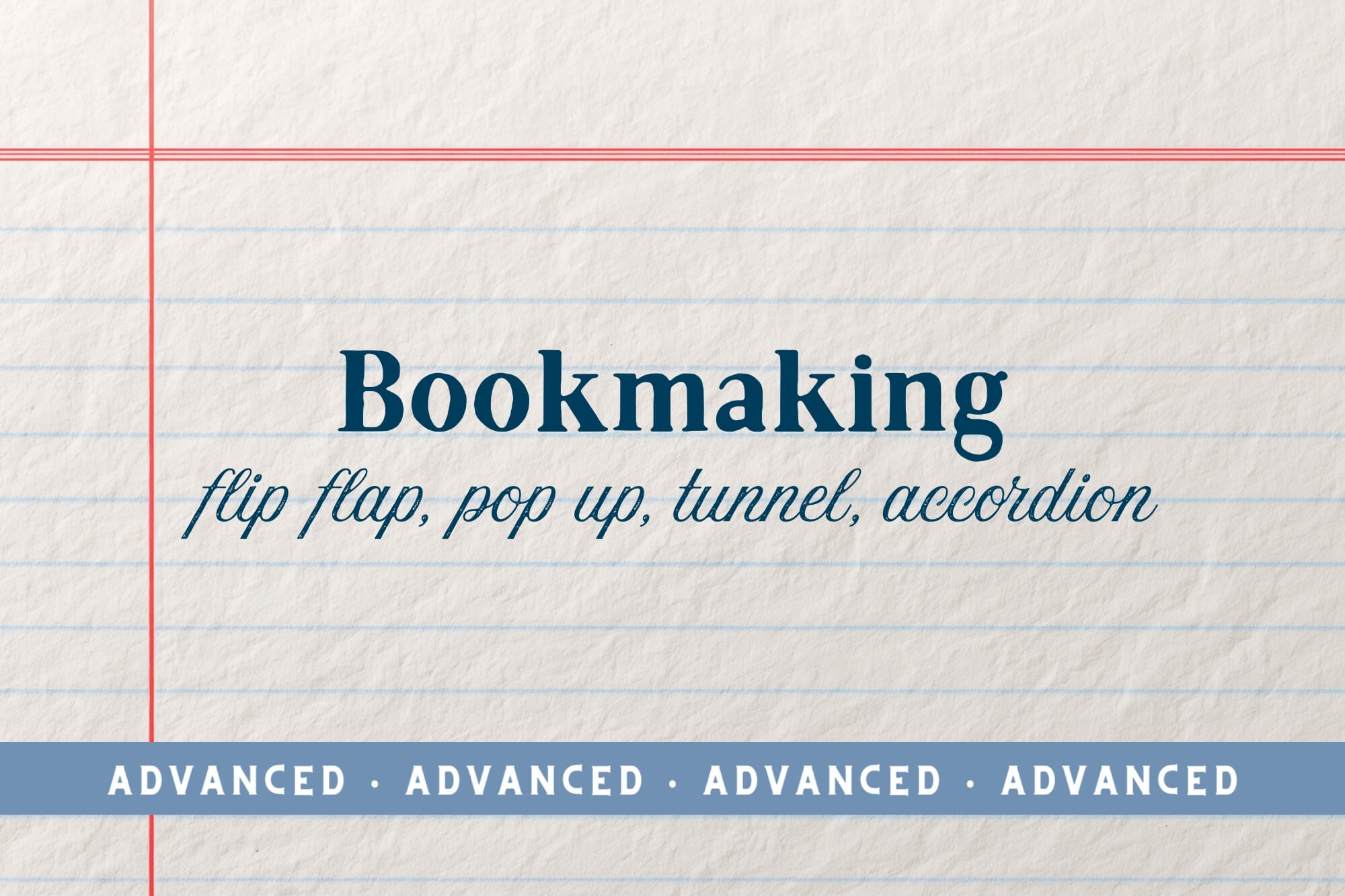 Bookmaking (Advanced): Flip Flap, Pop Up, Tunnel, Accordion