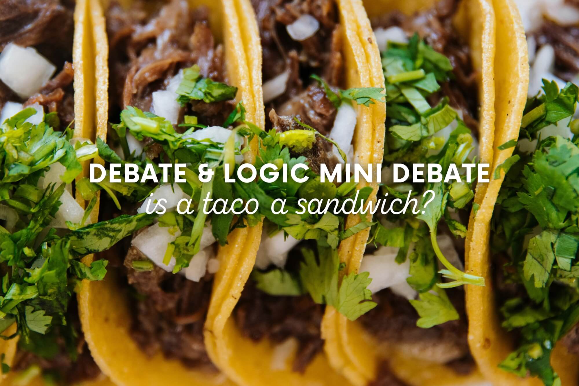 Debate and Logic Mini Debate: Is a Taco a Sandwich? - WonderWell Learning
