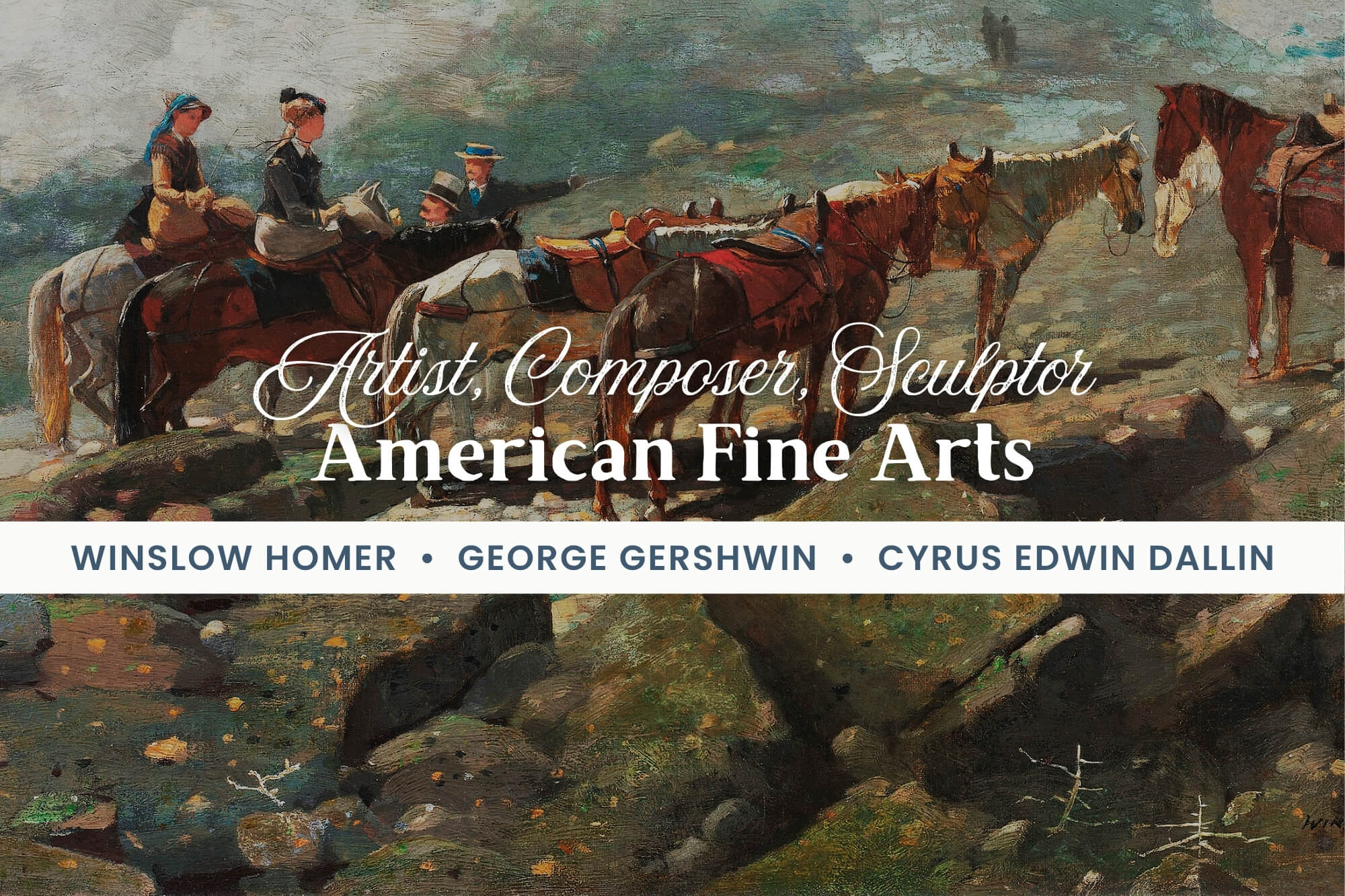 American Fine Arts: Artist Winslow Homer, Composer George Gershwin, Sculptor Cyrus Edwin Dallin - WonderWell Learning
