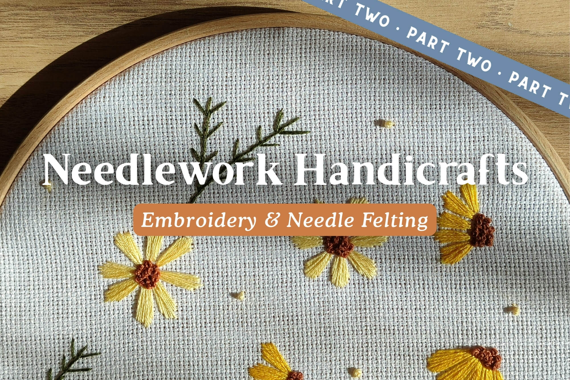 Needlework Handicrafts (Part 2): Embroidery and Needle Felting 