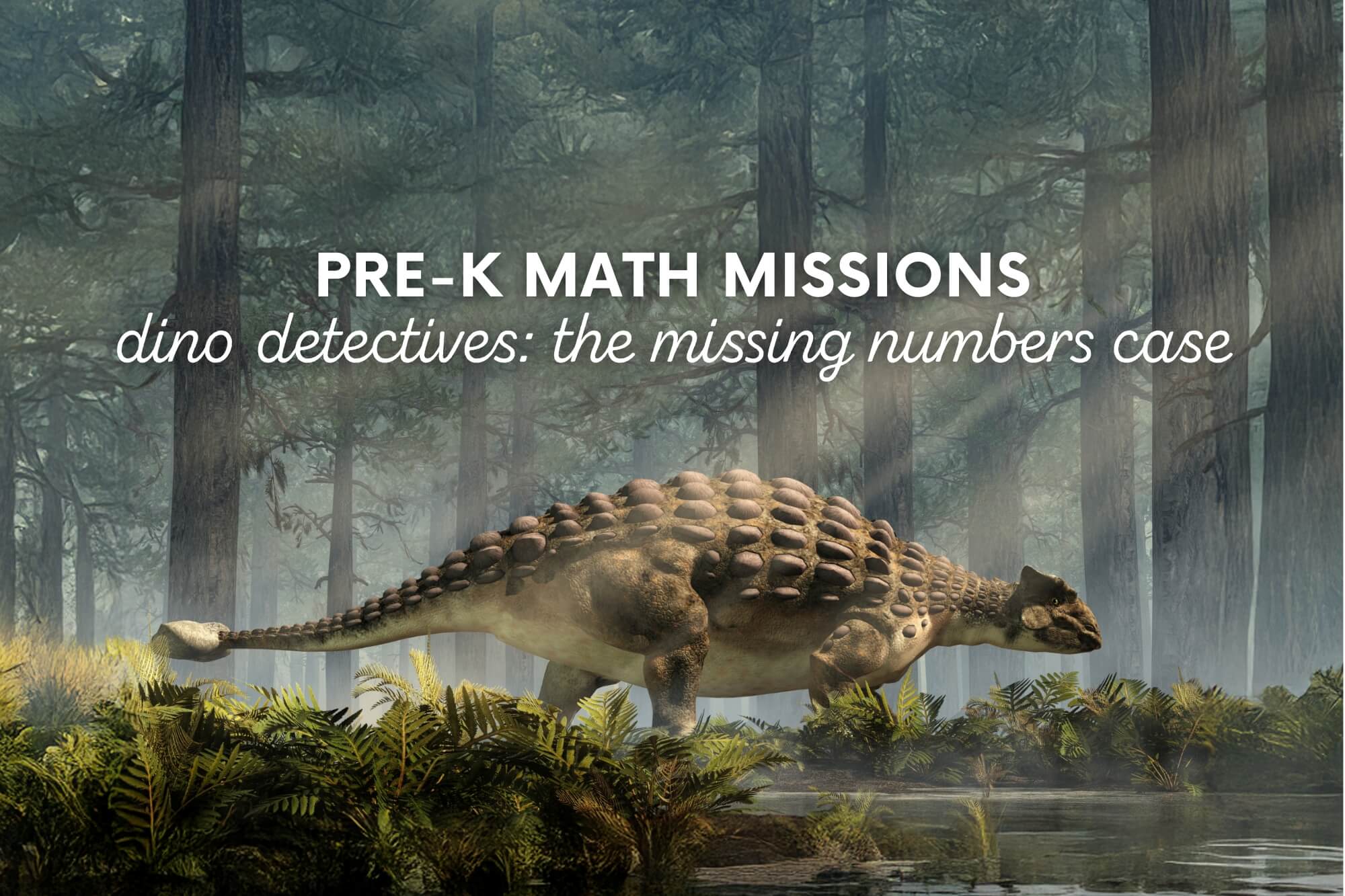 Pre-K Math Missions: Dino Detectives - The Missing Numbers Case