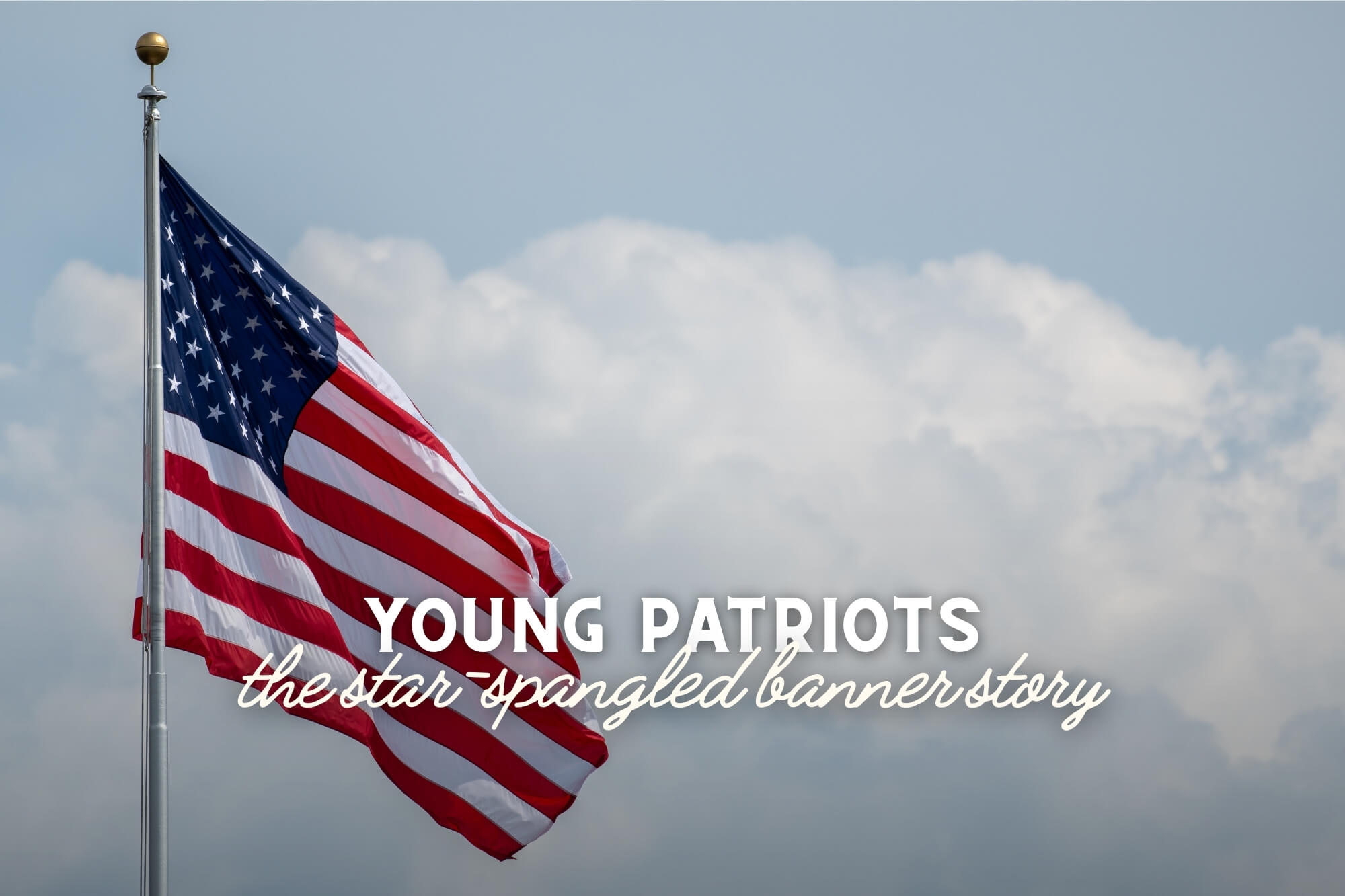 Young Patriots: The Star-Spangled Banner Story - WonderWell Learning