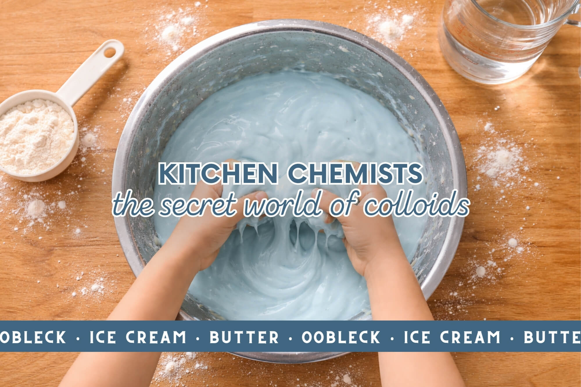 Kitchen Chemists: The Secret World of Colloids (Ice Cream, Butter, & Oobleck)