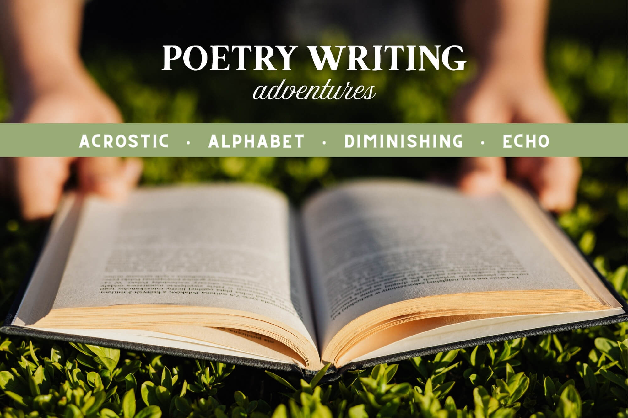 Poetry Writing Adventures: Acrostic, Alphabet, Diminishing, Echo