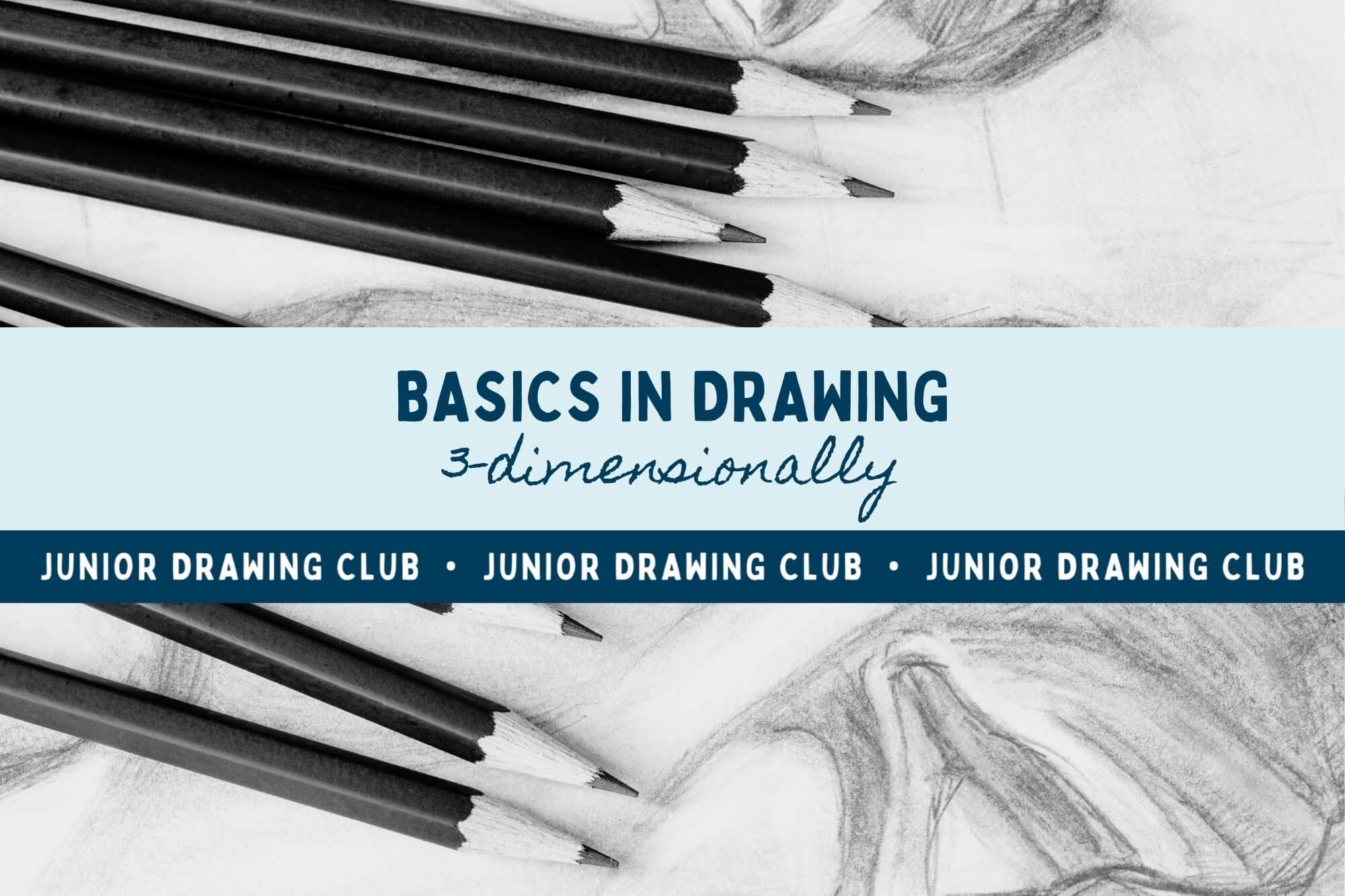 Basics in Drawing 3-Dimensionally: Junior Drawing Club