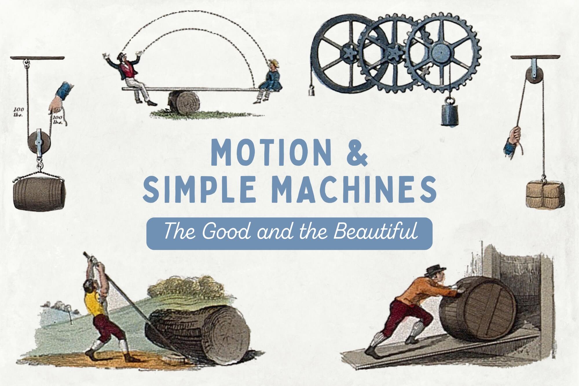 Motion and Simple Machines: The Good and the Beautiful