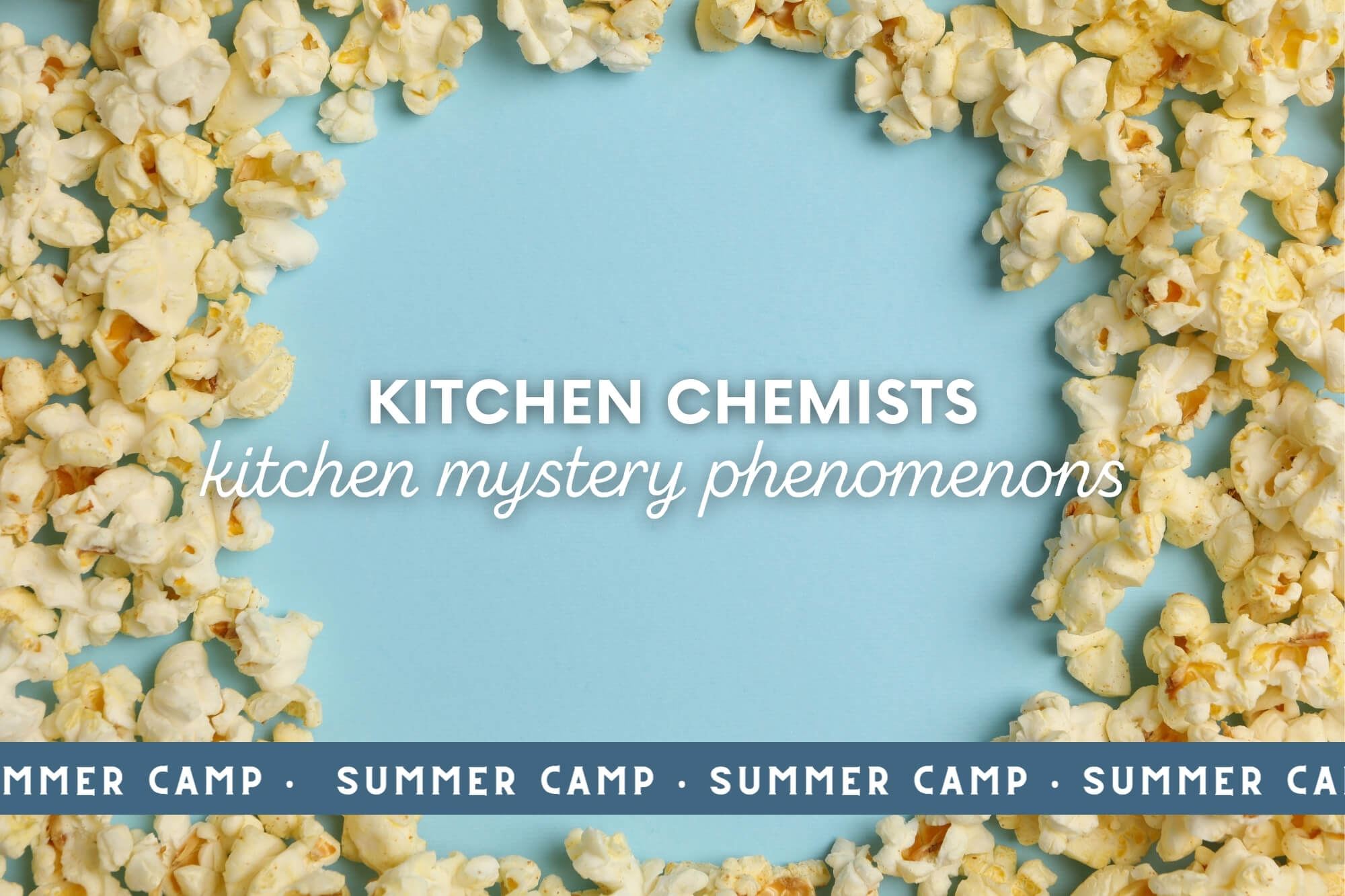 Kitchen Chemists Summer Camp: Kitchen Mystery Phenomenons - WonderWell Learning