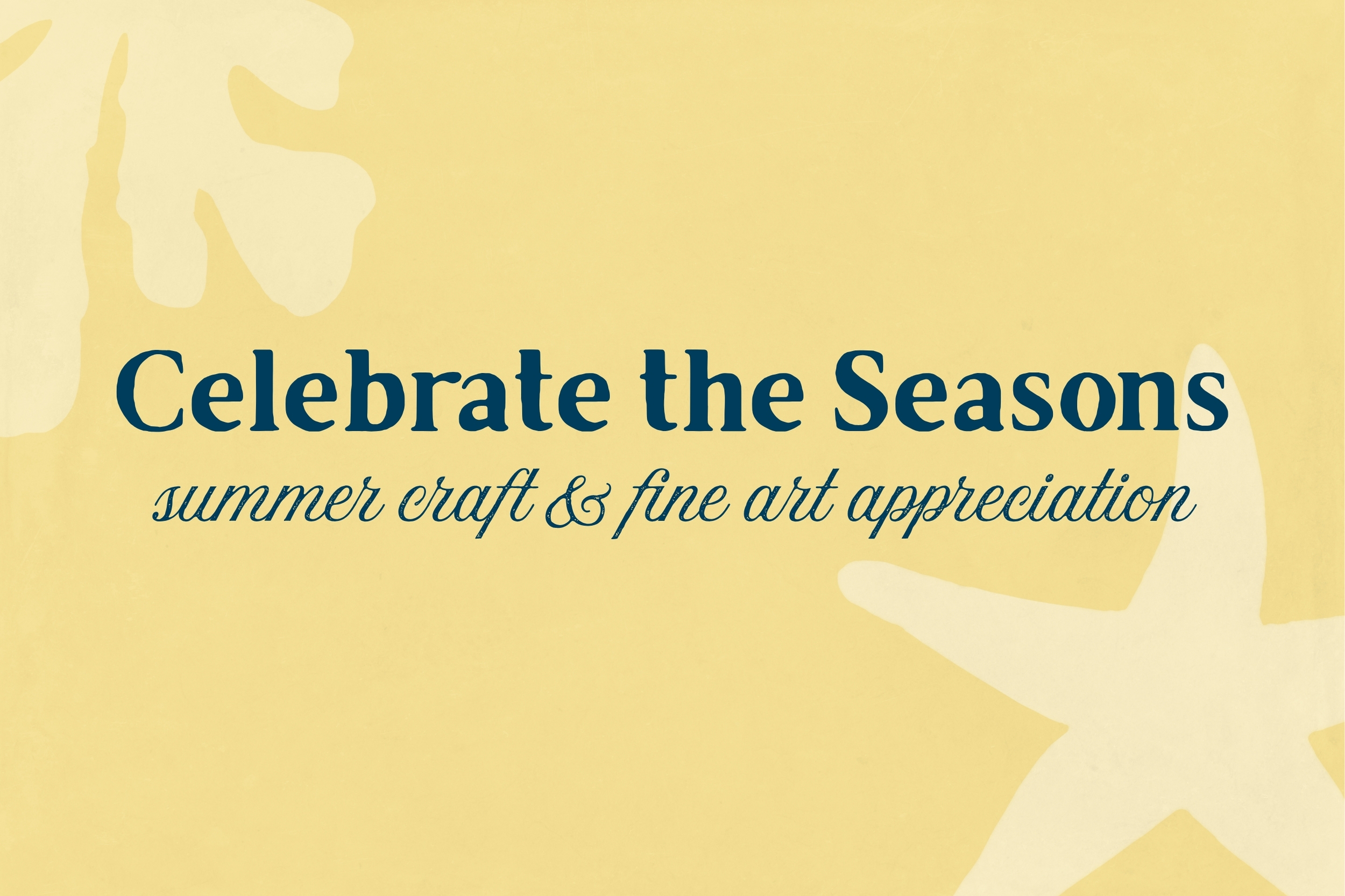 Celebrate the Seasons: Summer Craft and Fine Art Appreciation