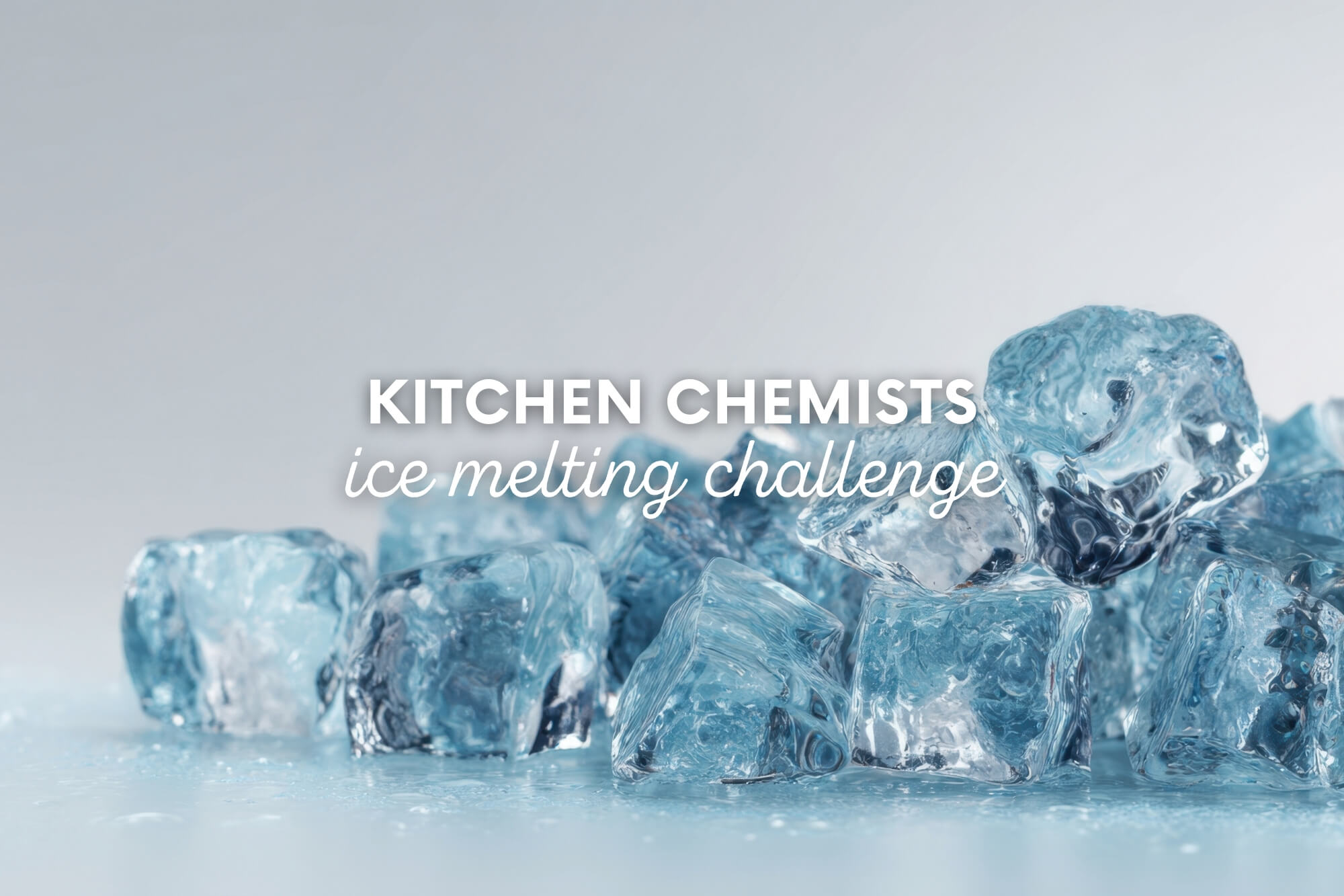 Kitchen Chemists: Ice Melting Challenge - WonderWell Learning