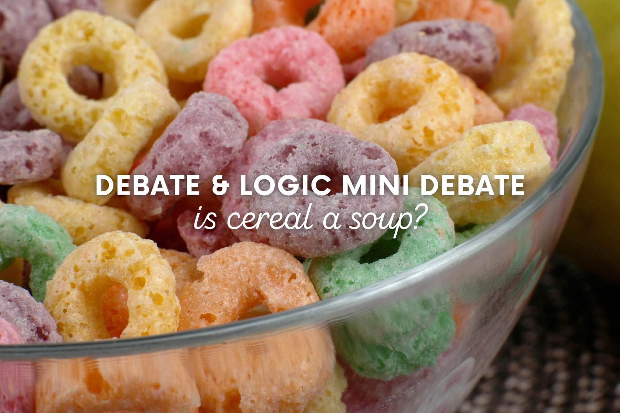 Debate and Logic Mini Debate: Is Cereal A Soup? - WonderWell Learning