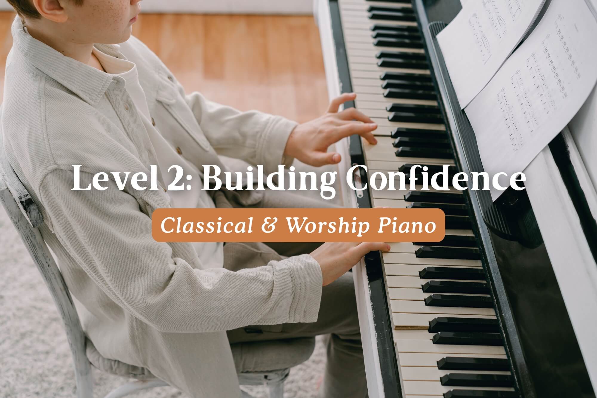 Level 2: Building Confidence in Classical & Worship Piano - WonderWell Learning