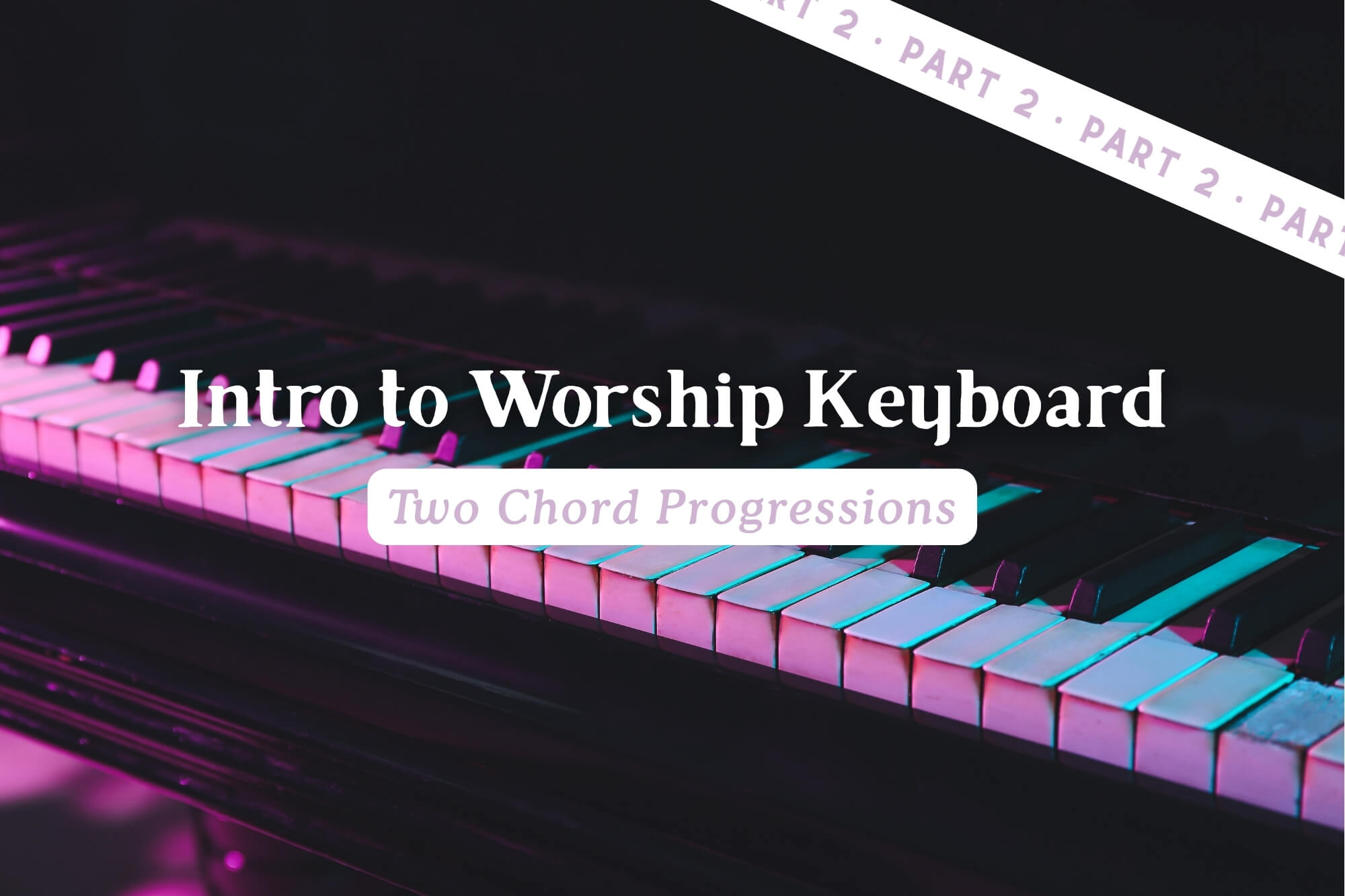 Intro to Worship Keyboard: Two Chord Progressions (Part 2) - WonderWell Learning