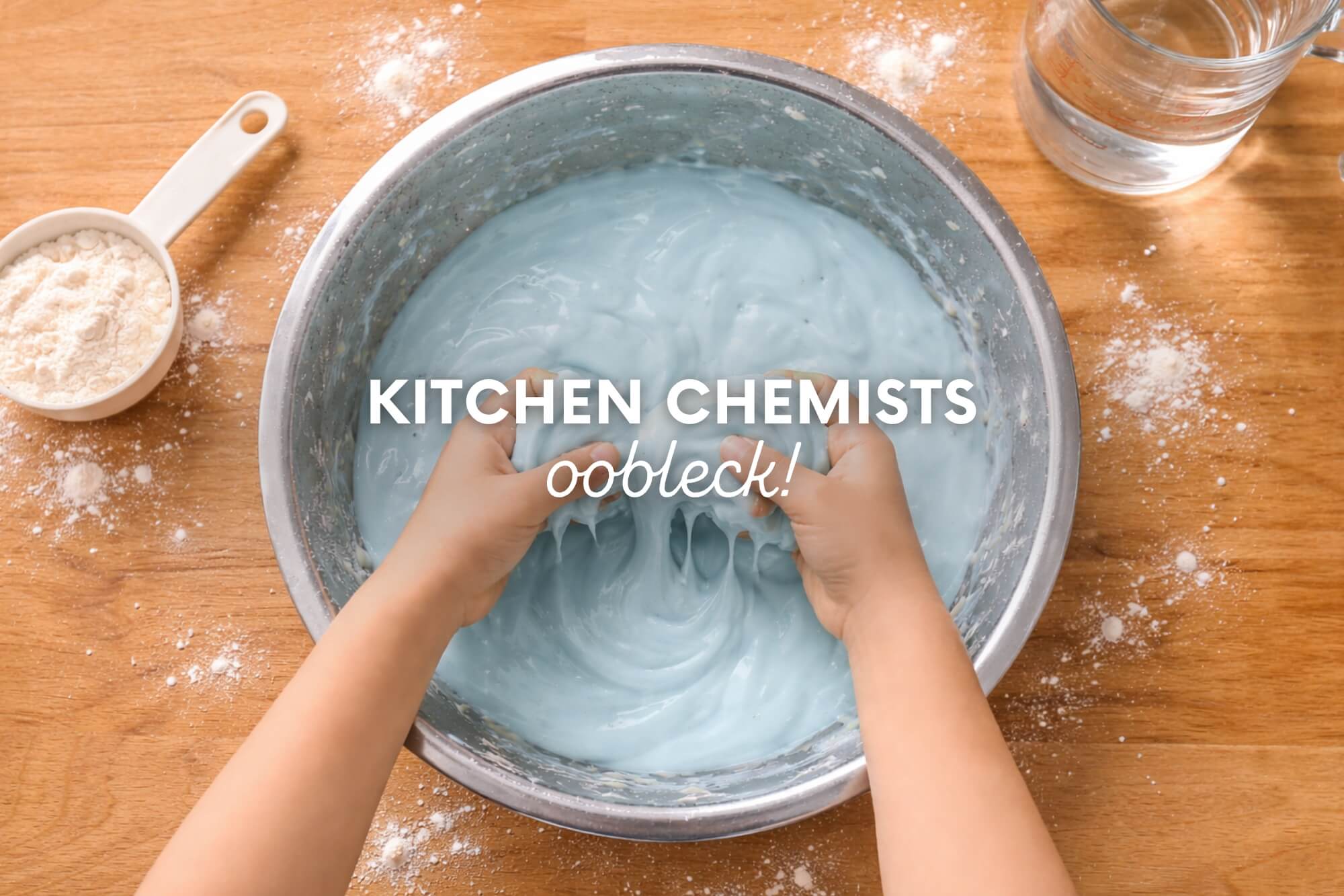 Kitchen Chemists: Oobleck! - WonderWell Learning