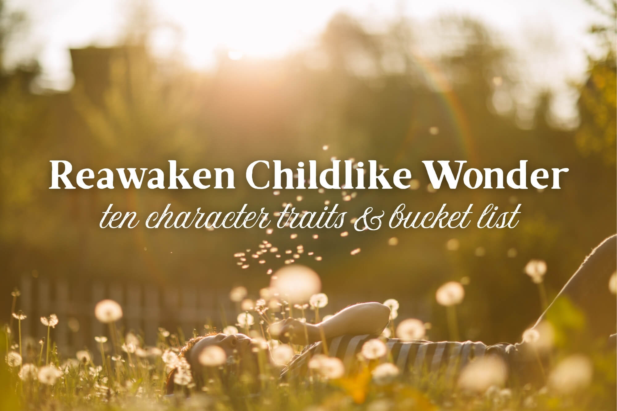 Reawaken Childlike Wonder: Ten Character Traits & Bucket List