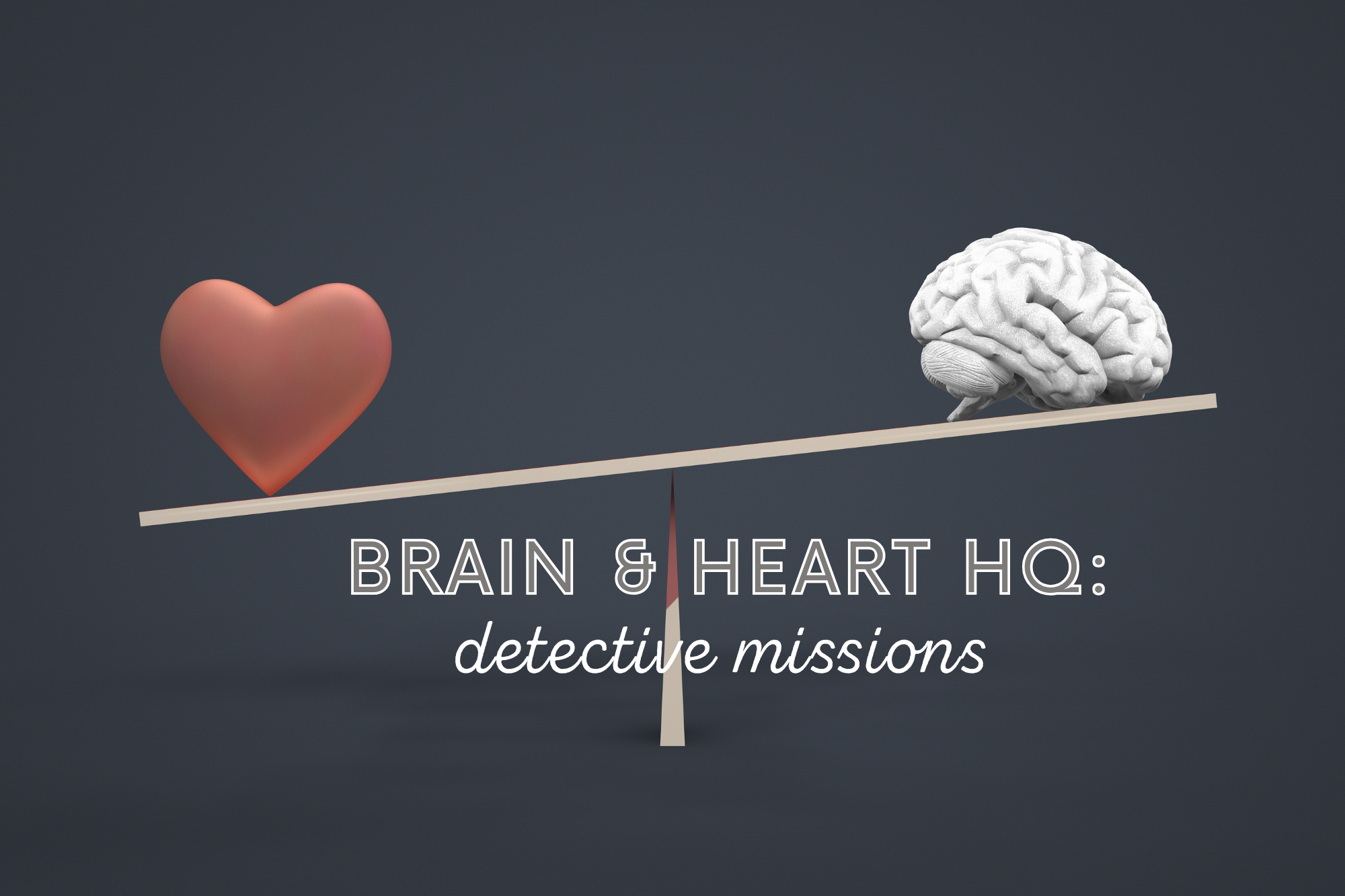 Brain & Heart HQ: Detective Missions